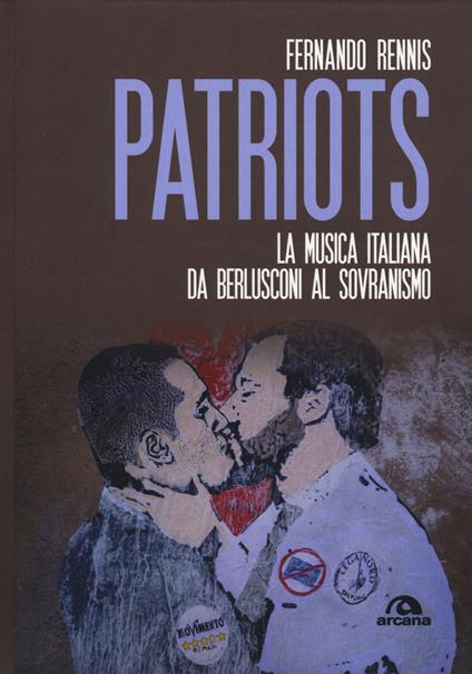 Patriots. La musica italiana da Berlusconi al sovranismo - Fernando Rennis - copertina