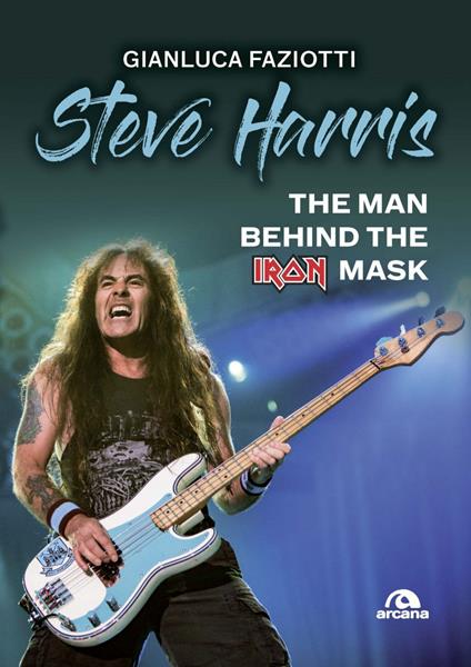 Steve Harris. The man behind the Iron Mask - Gianluca Faziotti - ebook