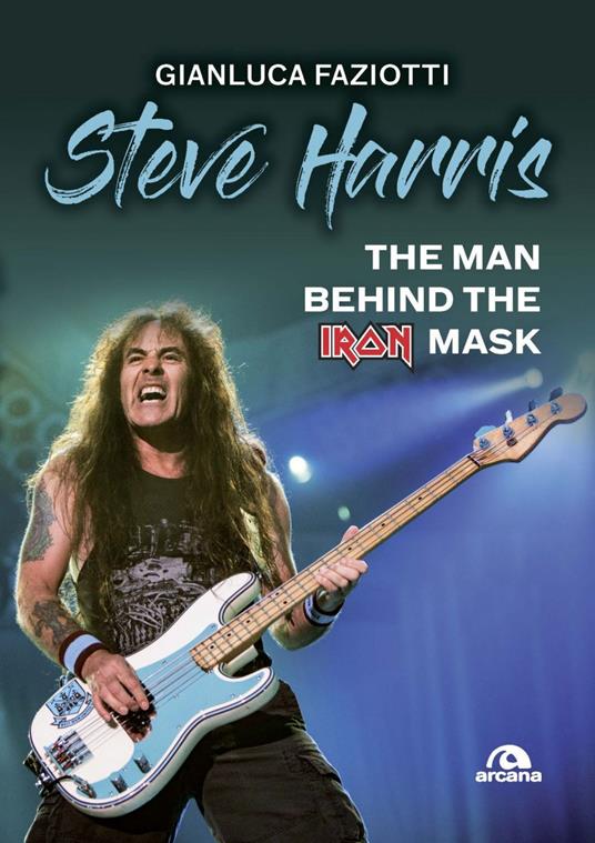 Steve Harris. The man behind the Iron Mask - Gianluca Faziotti - ebook