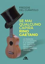 Se mai qualcuno capirà Rino Gaetano. Le passioni, le suggestioni e le eredità del «fratello figlio unico» della canzone italiana