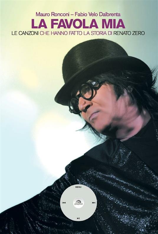 La favola mia. Le canzoni che hanno fatto la storia di Renato Zero - Mauro Ronconi,Fabio Velo Dalbrenta - ebook