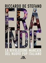 Era Indie. La rivoluzione mancata del nuovo pop italiano