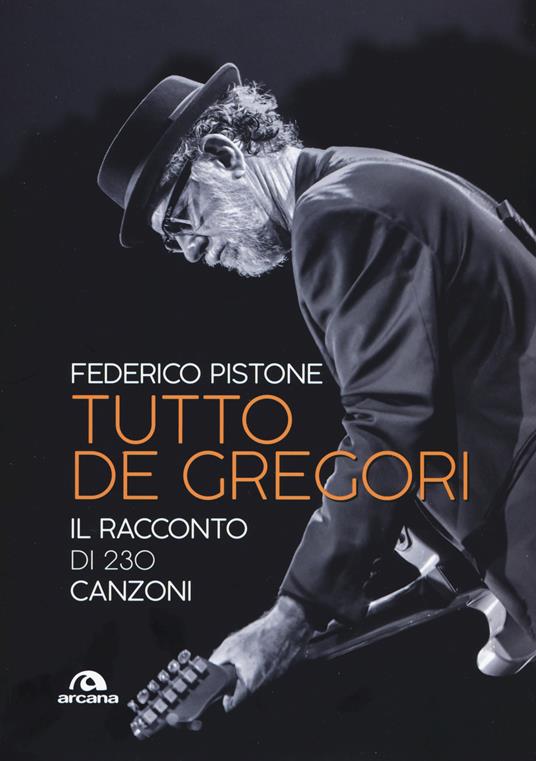 Tutto De Gregori. Il racconto di 230 canzoni - Federico Pistone - copertina