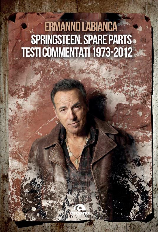 Springsteen. Spare parts. Testi commentati. 1973-2012 - Ermanno Labianca - ebook