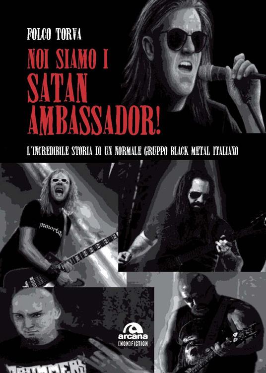Noi siamo i Satan Ambassador! L’incredibile storia di un normale gruppo black metal italiano - Folco Torva - copertina