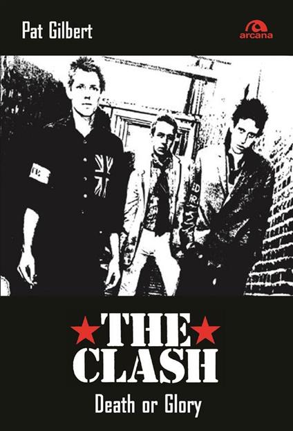 The Clash. Death or glory - Pat Gilbert,Claudio Mapelli - ebook