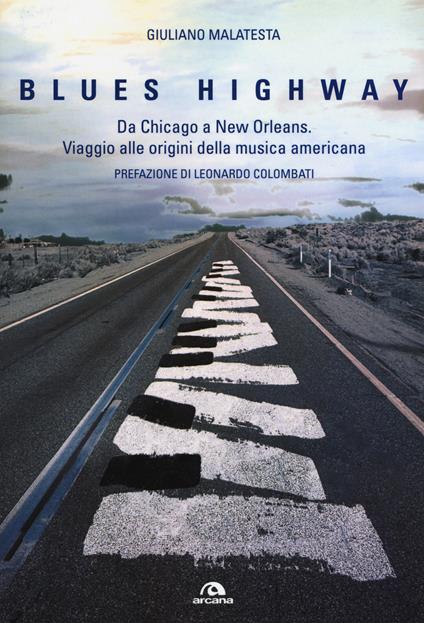 Blues highway. Da Chicago a New Orleans. Viaggio alle origini della musica americana - Giuliano Malatesta - copertina