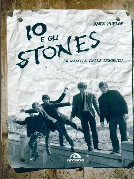 Io e gli Stones. La nascita della leggenda - James Phelge - copertina