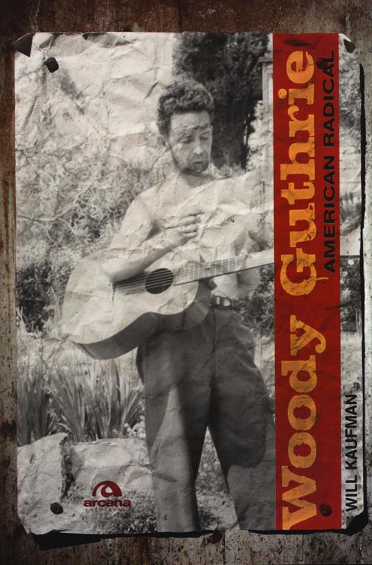 Woody Guthrie. American radical - Will Kaufman - 2