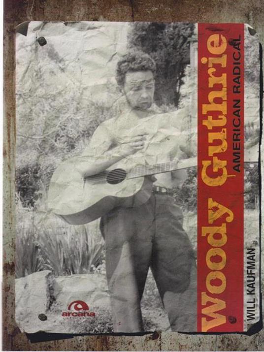 Woody Guthrie. American radical - Will Kaufman - copertina