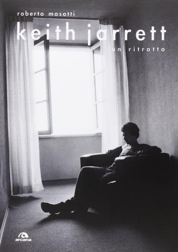 Keith Jarrett, un ritratto. Ediz. illustrata - Roberto Masotti - copertina
