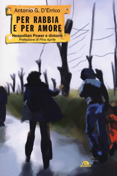 Per rabbia e per amore. Neapolitan power e dintorni - Antonio G. D'Errico - copertina