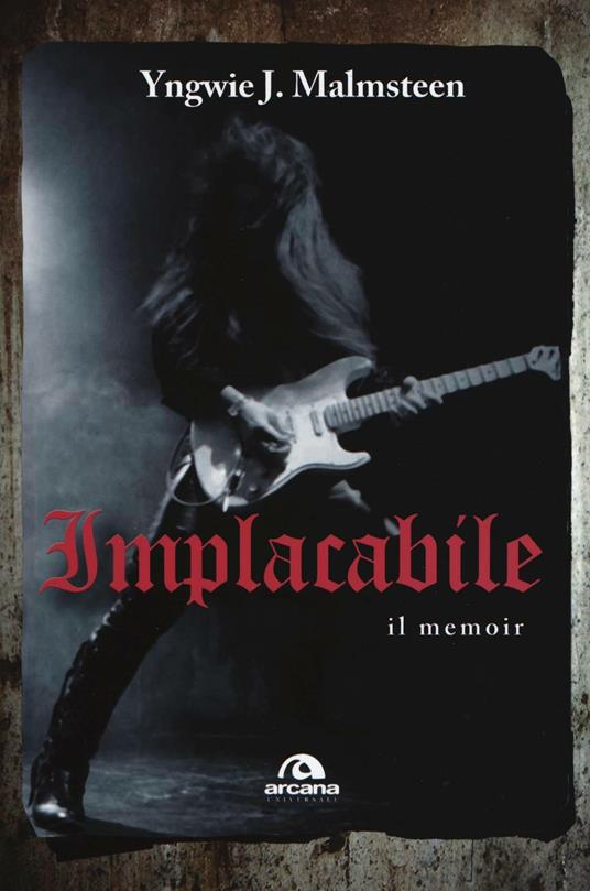 Implacabile. Il memoir - Yngwie J. Malmsteen - copertina