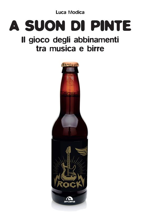 A suon di pinte. Teoria e pratica dell'abbinamento birra/rock - Luca Modica - copertina