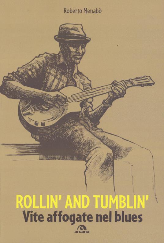 Rollin' and tumblin'. Vite affogate nel blues - Roberto Menabò - copertina