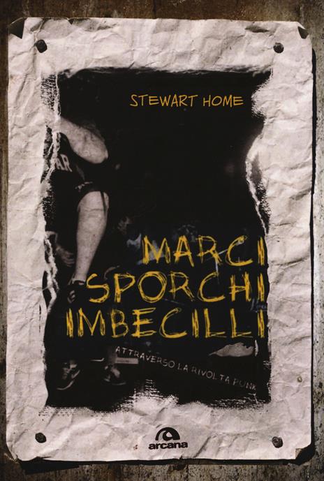 Marci, sporchi, imbecilli. Attraverso la rivolta punk - Stewart Home - copertina