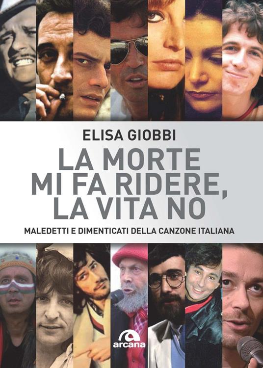 La morte mi fa ridere, la vita no. Maledetti e dimenticati della canzone italiana - Elisa Giobbi,Sergio Giobbi - ebook