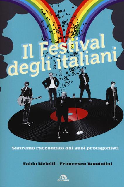 Il festival degli italiani. Sanremo raccontato dai suoi protagonisti - Fabio Melelli,Francesco Rondolini - copertina
