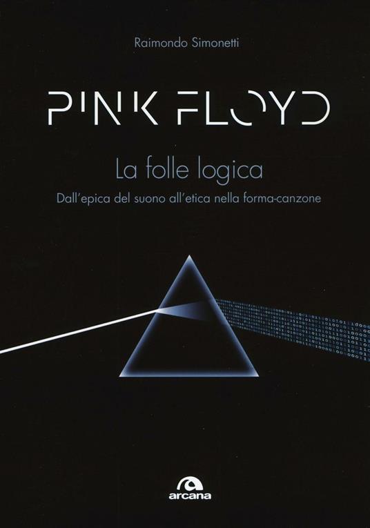Pink Floyd. La folle logica. Dall'epica del suono all'etica nella forma-canzone - Raimondo Simonetti - copertina
