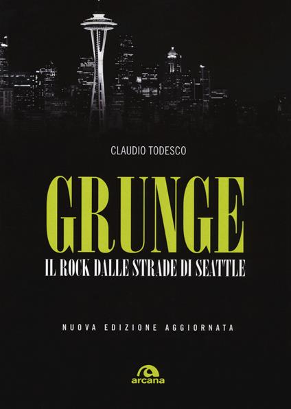 Grunge. Il rock dalle strade di Seattle. Nuova ediz. - Claudio Todesco - copertina