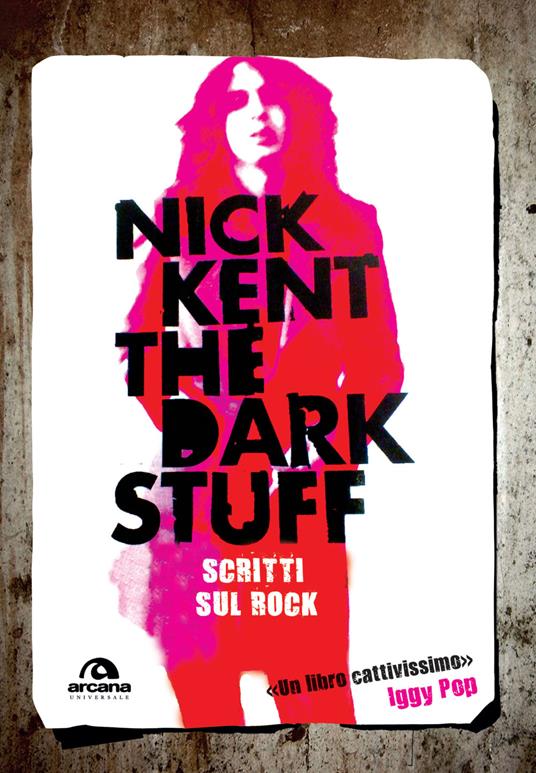 The dark stuff. Scritti sul rock - Nick Kent - copertina