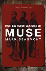 Fuori dal mondo. La storia dei Muse. Nuova ediz.