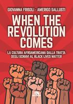 When the revolution comes. La cultura afroamericana dalla tratta degli schiavi al Black Lives Matter