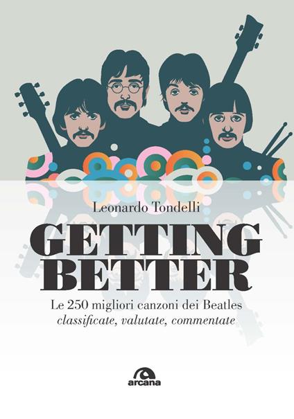 Getting better. Le 250 migliori canzoni dei Beatles classificate, valutate, commentate - Leonardo Tondelli - copertina