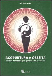 Agopuntura e obesità. Nuove tecniche per prevenirla e curarla - Bao Tian Fu - copertina
