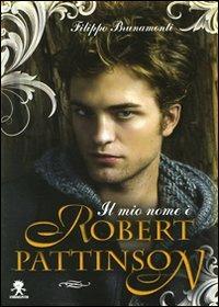 Il mio nome è Robert Pattinson - Filippo Brunamonti - copertina