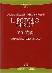 Il rotolo di Rut. Analisi del testo ebraico - Alviero Niccacci,Massimo Pazzini - copertina