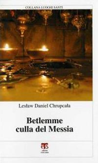 Betlemme culla del Messia - Leslaw Daniel Chrupcala - copertina
