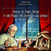Storia di Topo Jorge e del Papa che diventò suo amico. Un racconto di Natale. Ediz. illustrata - Stefano Gorla - copertina