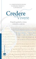 Credere per vivere. Prospettive giudaiche, cristiane e islamiche a confronto