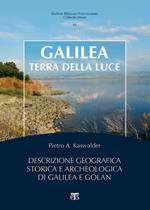 Galilea, terra della luce. Descrizione geografica, storica e archeologica di Galilea e Golan