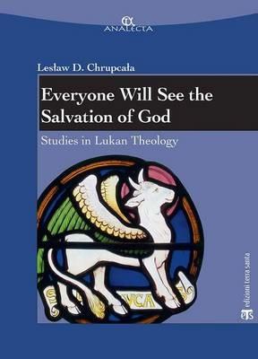 Everyone will see the salvation of god. Studies in Lukan theology - Leslaw Daniel Chrupcala - copertina