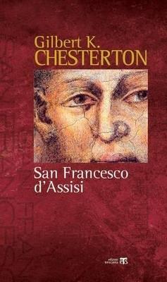 San Francesco d'Assisi. Raccontato alle donne e agli uomini di poca fede che lo hanno in simpatia - Gilbert Keith Chesterton - copertina