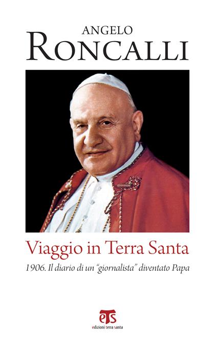 Viaggio in Terra Santa. 1906. Il diario di un «giornalista» diventato papa - Giovanni XXIII - ebook