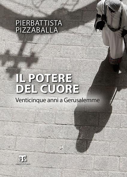 Il potere del cuore. Venticinque anni a Gerusalemme - Pierbattista Pizzaballa - ebook