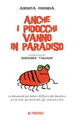 Anche i pidocchi vanno in paradiso. Le domande più belle e difficili dei bambini sulla vita, gli animali, gli uomini e Dio