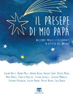 Il presepe di mio papà. Racconti magici e azzardati in attesa del Natale