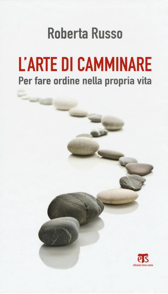 L'arte di camminare. Per fare ordine nella propria vita - Roberta Russo - copertina