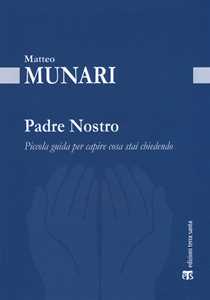 Padre Nostro. Piccola guida per capire cosa stai chiedendo