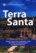 Terra Santa. Guida francescana per pellegrini e viaggiatori. La guida della Custodia di Terra Santa