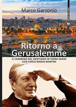 Ritorno a Gerusalemme. Il cammino del cristiano in Terra Santa con Carlo Maria Martini. Ediz. a colori