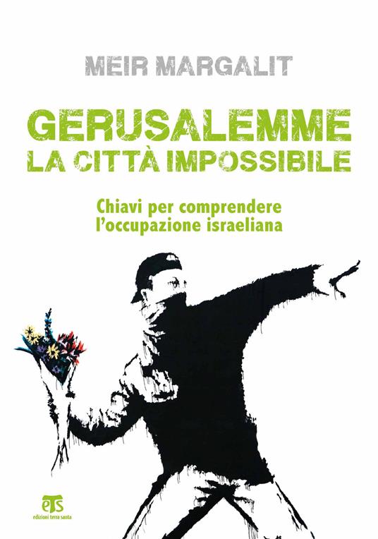 Gerusalemme la città impossibile. Chiavi per comprendere l’occupazione israeliana - Meir Margalit - copertina