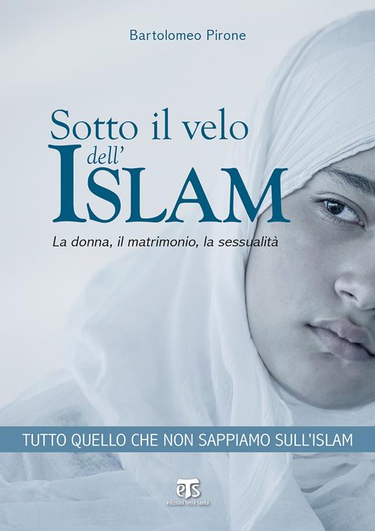 Sotto il velo dell'Islam. La donna, il matrimonio, la sessualità - Bartolomeo Pirone - ebook