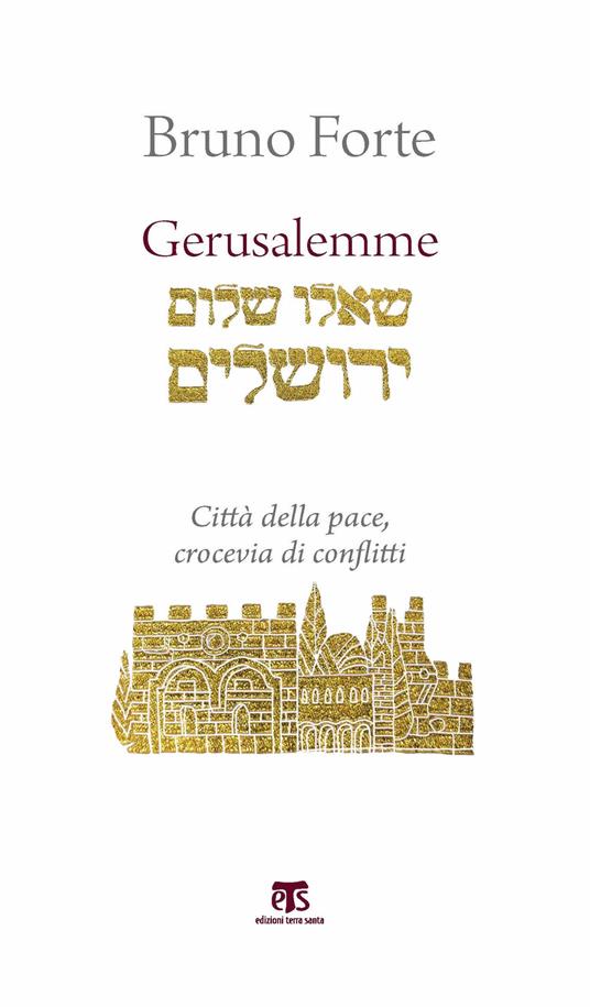 Gerusalemme. Città della pace, crocevia di conflitti - Bruno Forte - copertina