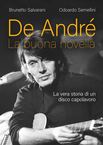 De André. La buona novella. La vera storia di un disco capolavoro - Brunetto Salvarani,Odoardo Semellini - copertina