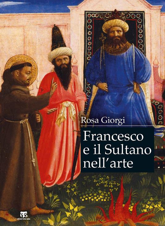 Francesco e il sultano nell'arte. Ediz. a colori - Rosa Giorgi - copertina